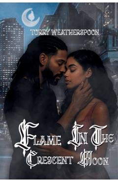 Coperta cărții 'Flame In The Crescent Moon - Torry Weatherspoon'