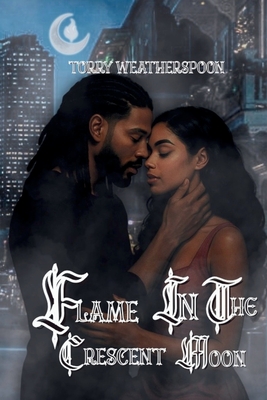 Flame In The Crescent Moon - Torry Weatherspoon