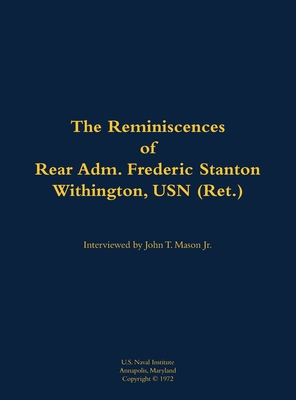 The Reminiscences of Rear Adm. Frederic Stanton Withington, USN (Ret.): 1901-1982 - Frederic Stanton Withington