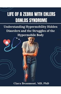Coperta cărții 'Life of a Zebra with Ehlers Danlos Syndrome: Understanding Hypermobility Hidden Disorders and the Struggles of the'
