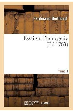 Poza produsului Essai Sur l'Horlogerie. Tome 1 - Ferdinand Berthoud