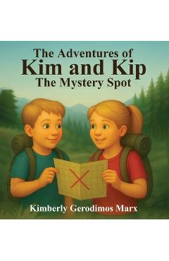 Coperta cărții 'The Adventures Of Kim And Kip: The Mystery Spot - Kimberly Gerodimos Marx'