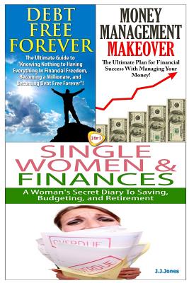Debt Free Forever & Money Management Makeover & Single Women & Finances - J. J. Jones