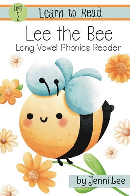 Lee the Bee a Learn to Read Long Vowel Phonics Book for Young Readers: Level 2 Easy Phonics for Ages 3-8 - Jenni Lee