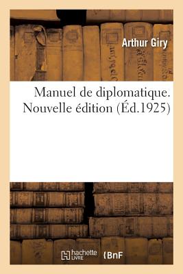 Manuel de Diplomatique. Nouvelle Édition - Arthur Giry