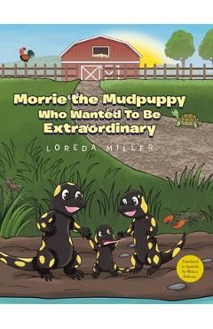 Coperta cărții 'Morrie the Mudpuppy Who Wanted To Be Extraordinary - Loreda Miller'