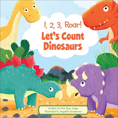 1, 2, 3, Roar! Let's Count Dinosaurs - Erin Rose Wage