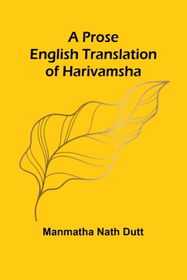A Prose English Translation of Harivamsha - Manmatha Nath Dutt