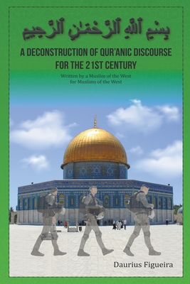 A Deconstruction of Qu'ranic Discourse for the 21st Century - Daurius Figueira