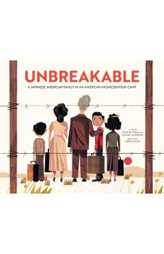 Coperta cărții 'Unbreakable: A Japanese American Family in an American Incarceration Camp (a Picture Book) - Minoru Tonai'