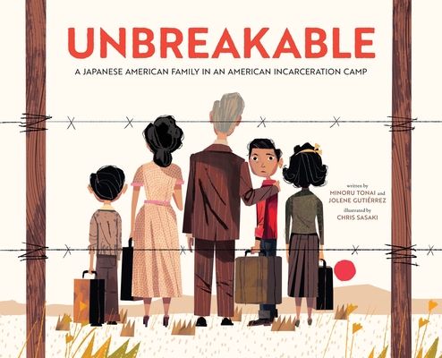 Coperta cărții 'Unbreakable: A Japanese American Family in an American Incarceration Camp (a Picture Book) - Minoru Tonai'