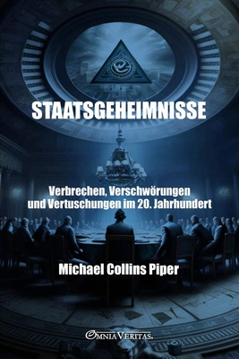 Staatsgeheimnisse - Verbrechen, Verschwörungen und Vertuschungen im 20. Jahrhundert - Michael Collins Piper