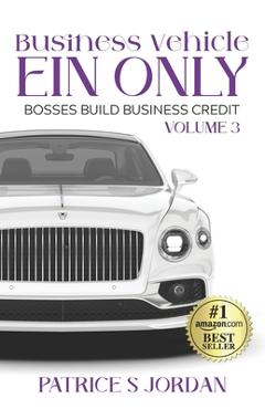 Coperta cărții 'Business Vehicle EIN ONLY: Bosses Build Business Credit Series Volume 3 - Patrice S. Jordan'