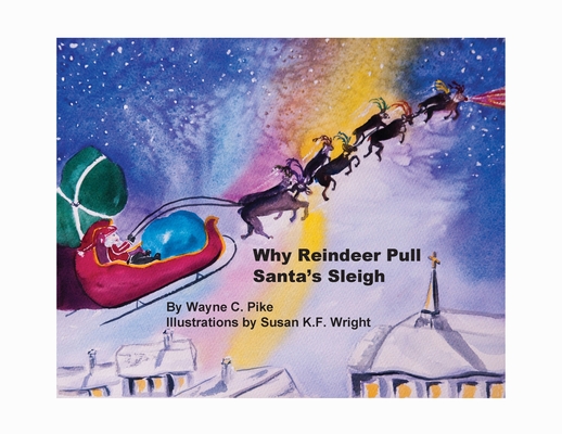 Why Reindeer Pull Santa's Sleigh - Wayne C. Pike