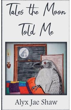 Coperta cărții 'Tales the Moon Told Me - Alyx Jae Shaw'
