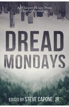 Poza produsului Dread Mondays: A Whisper House Press Horror Anthology - Steve Capone