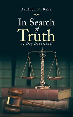 In Search of Truth: 31 Day Devotional - Delinda N. Baker
