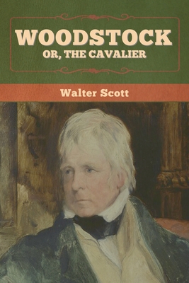 Woodstock; or, the Cavalier - Walter Scott