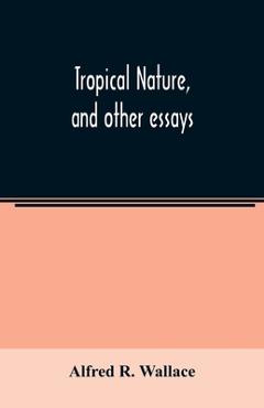 Coperta cărții 'Tropical nature, and other essays - Alfred R. Wallace'