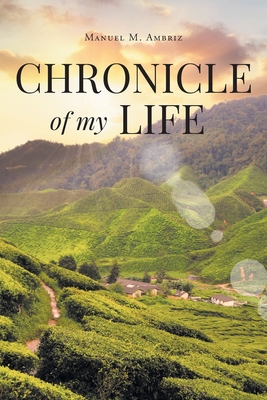 Chronicle of my Life - Manuel M. Ambriz
