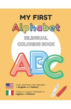 Coperta cărții 'MY FIRST ALPHABET - Bilingual Coloring Book: English - Italian Inglese - Italiano - Jorge Daniel Kelly'