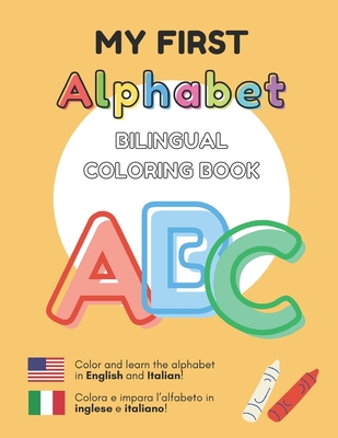 MY FIRST ALPHABET - Bilingual Coloring Book: English - Italian Inglese - Italiano - Jorge Daniel Kelly