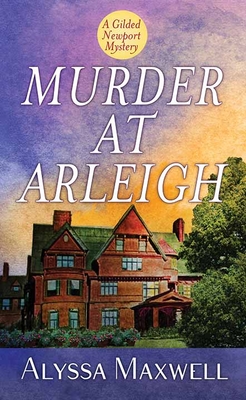 Murder at Arleigh: A Gilded Newport Mystery - Alyssa Maxwell