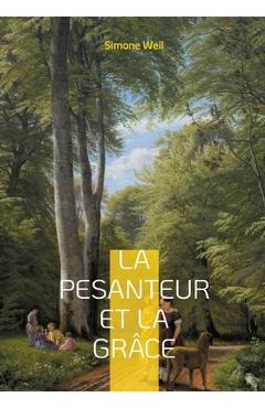 Poza produsului La pesanteur et la Grâce: Une exploration philosophique et mystique de l'âme humaine - Simone Weil