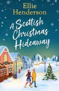 Poza produsului A Scottish Christmas Hideaway: A heartwarming festive romance of second chances, snowy nights and the magic of coming home - Ellie Henderson