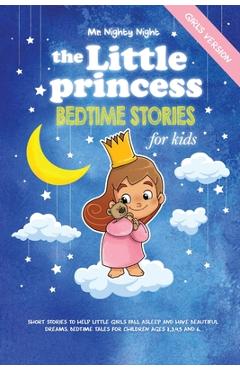 Coperta cărții 'The Little Princess: Bedtime Stories for Kids (Girl's Version): Short Stories to Help Little Girls Fall Asleep and Have'