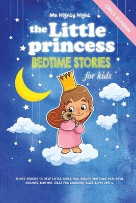 The Little Princess: Bedtime Stories for Kids (Girl's Version): Short Stories to Help Little Girls Fall Asleep and Have Beautiful Dreams. B - Nighty Night