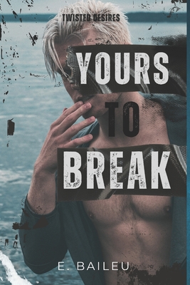 Yours to Break: A Dark MMM Romance - E. Baileu