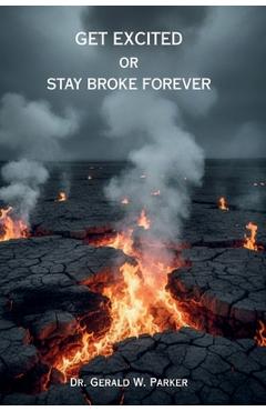 Coperta cărții 'Get Excited or Stay Broke Forever: A Self-Help Manifesto for Reclaiming Your Fire, Fueling Your Future, and Creating a'