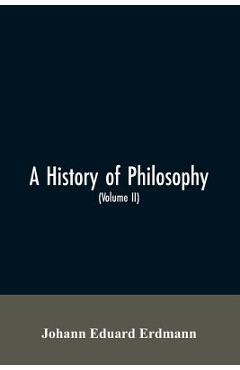 Coperta cărții 'A History of Philosophy (Volume II) - Johann Eduard Erdmann'