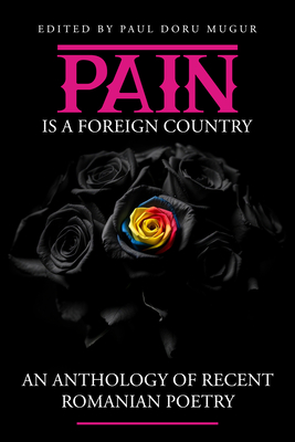Coperta cărții 'Pain Is a Foreign Country: An Anthology of Recent Romanian Poetry - Paul Doru Mugur'