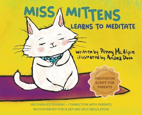 Miss Mittens Learns to Meditate: A Keep-sake Story with a Parent Meditation Script and Intention-Setting Exercise that Transforms Bedtime into a Famil - Penny Mcalpin