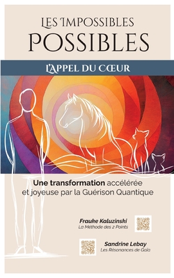 Les Impossibles Possibles: Une transformation accélérée et joyeuse par la Guérison Quantique - Frauke Kaluzinski