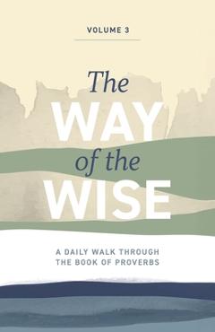 Coperta cărții 'The Way of the Wise: A daily walk through the Book of Proverbs - Volume 3 - Brandon Anderton'