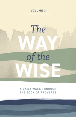 The Way of the Wise: A daily walk through the Book of Proverbs - Volume 3 - Brandon Anderton