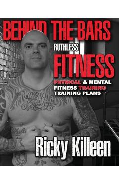 Coperta cărții 'Behind the bars ruthless fitness - Ricky Killeen'