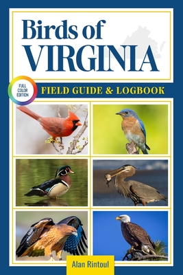 Birds of Virginia Field Guide and Logbook: An Essential Birdwatching Guide with Identification Tips for 60 Common Bird Species in Virginia - Alan Rintoul