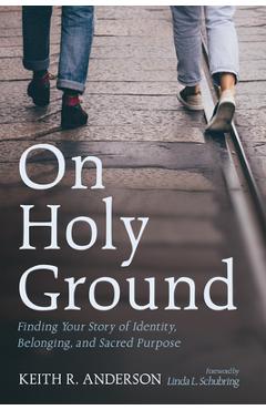 Poza produsului On Holy Ground: Finding Your Story of Identity, Belonging, and Sacred Purpose - Keith R. Anderson