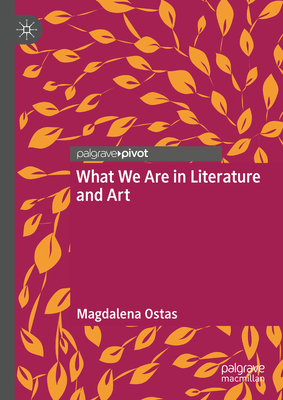 What We Are in Literature and Art - Magdalena Ostas
