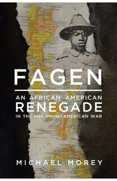 Poza produsului Fagen: An African American Renegade in the Philippine-American War - Michael Morey