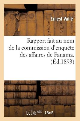 Rapport Fait Au Nom de la Commission d'Enquête Des Affaires de Panama. (Éd.1893) - Ernest Vallé