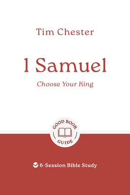 1 Samuel: Choose Your King: 6-Session Bible Study - Tim Chester