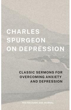 Coperta cărții 'Charles Spurgeon on Depression: Classic Sermons for Overcoming Anxiety and Depression (Prayer Guide and Journal) -'