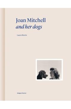 Coperta cărții 'Joan Mitchell and Her Dogs - Laura Morris'