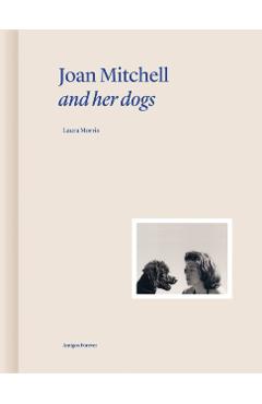 Joan Mitchell and Her Dogs - Laura Morris