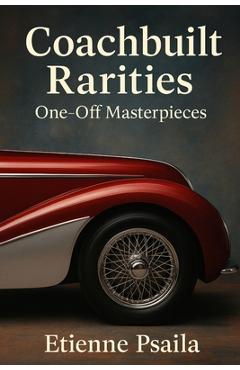 Coperta cărții 'Coachbuilt Rarities: One-Off Masterpieces - Etienne Psaila'